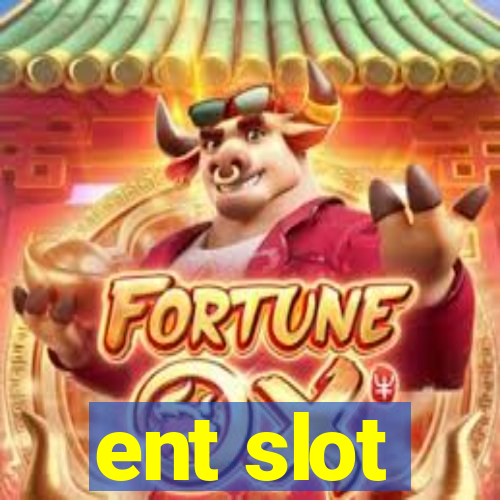 ent slot