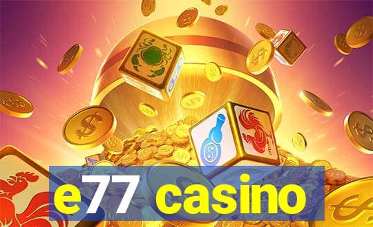 e77 casino