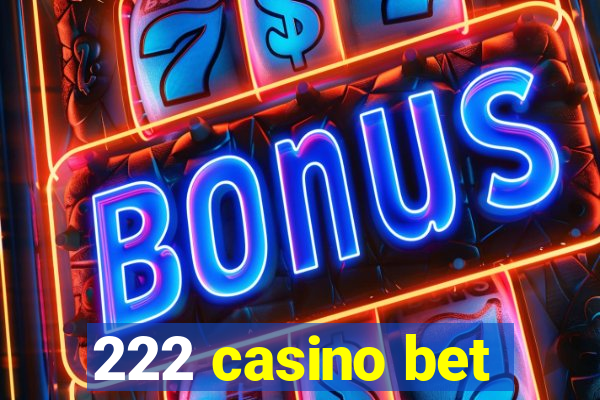 222 casino bet