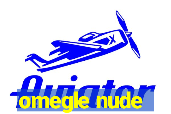 omegle nude