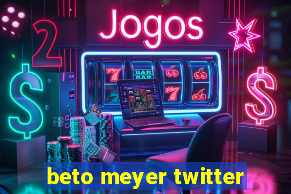 beto meyer twitter