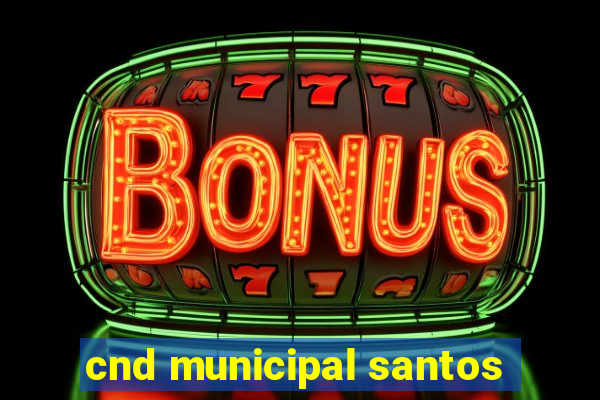 cnd municipal santos