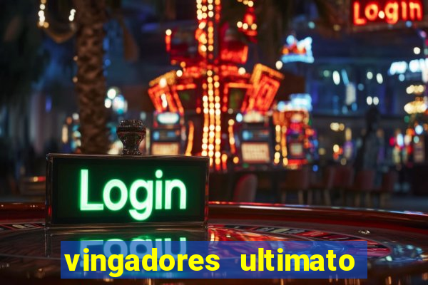 vingadores ultimato completo dublado gratis