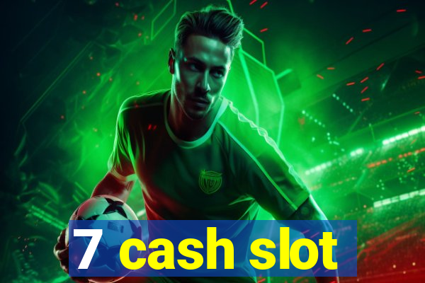 7 cash slot