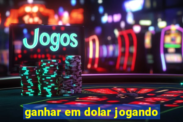 ganhar em dolar jogando