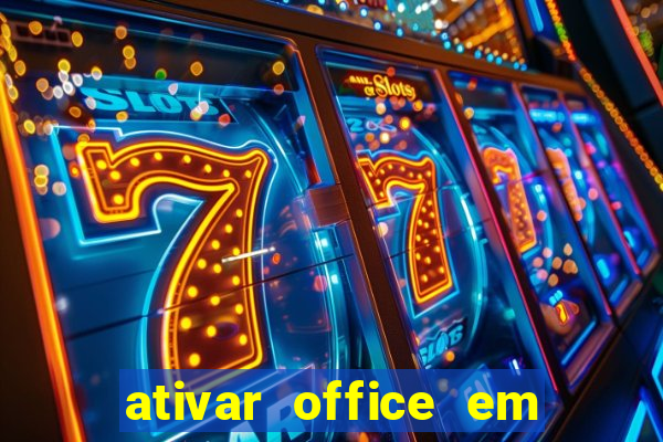 ativar office em 30 segundos