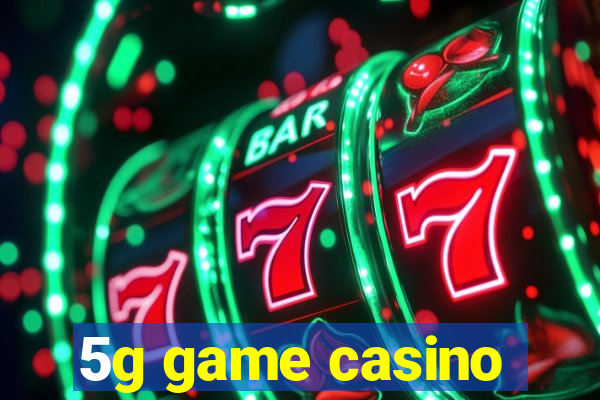 5g game casino