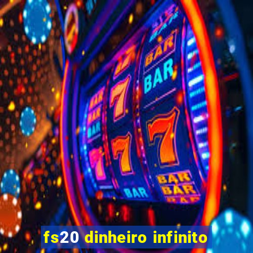 fs20 dinheiro infinito