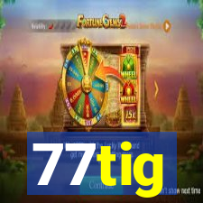 77tig