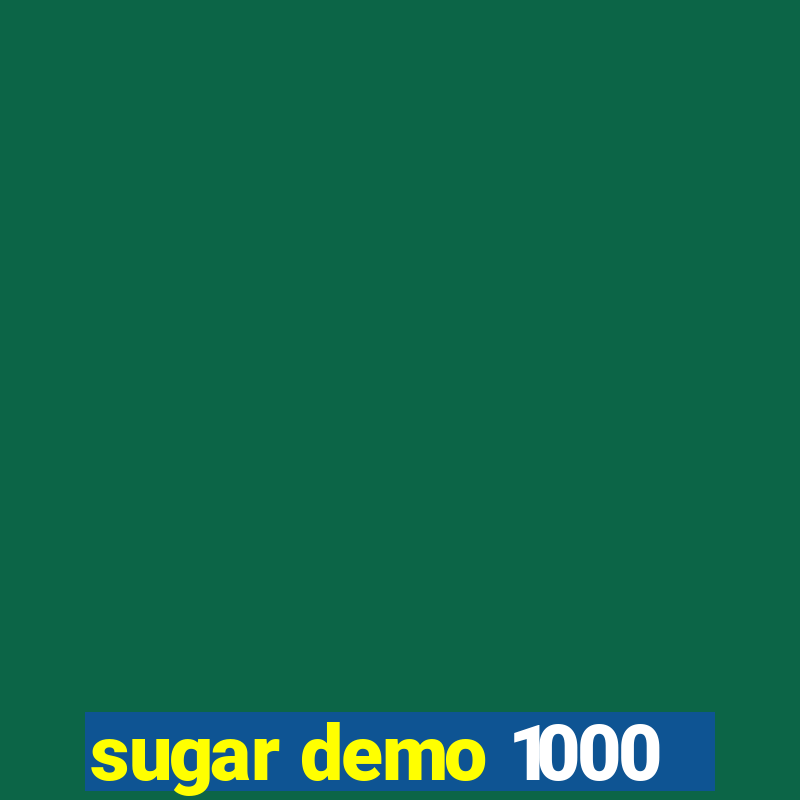 sugar demo 1000