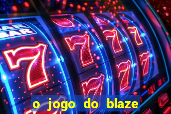 o jogo do blaze jogo do blaze