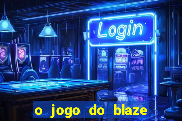 o jogo do blaze jogo do blaze