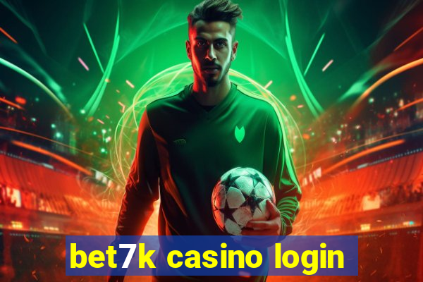 bet7k casino login