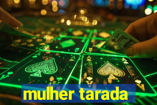 mulher tarada