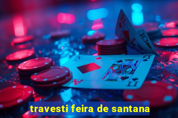 travesti feira de santana