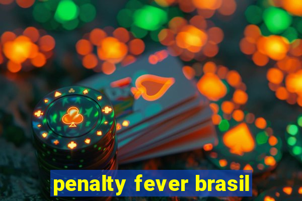 penalty fever brasil