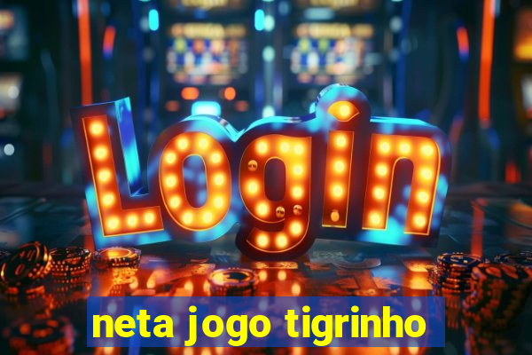 neta jogo tigrinho