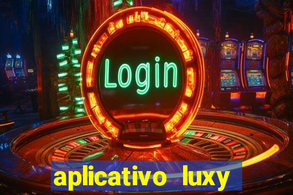 aplicativo luxy como funciona