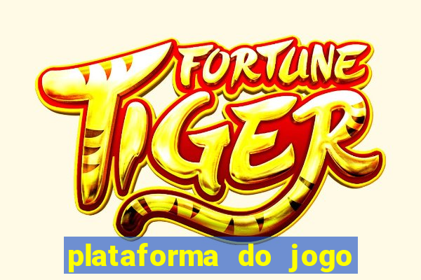 plataforma do jogo do tigrinho chinesa