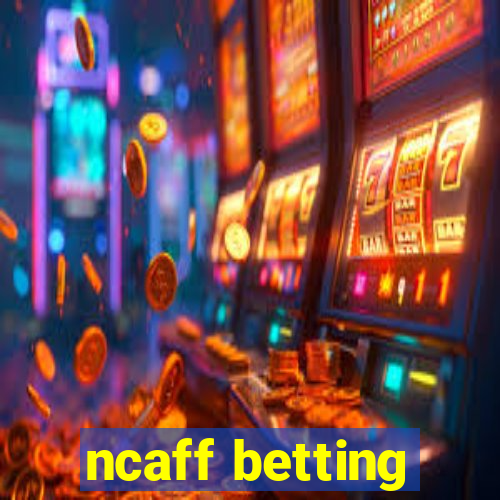 ncaff betting