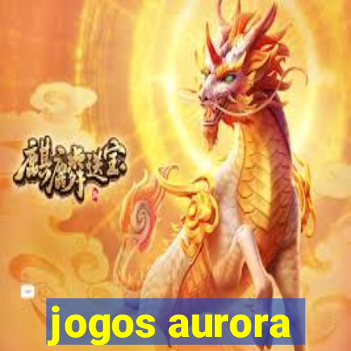 jogos aurora