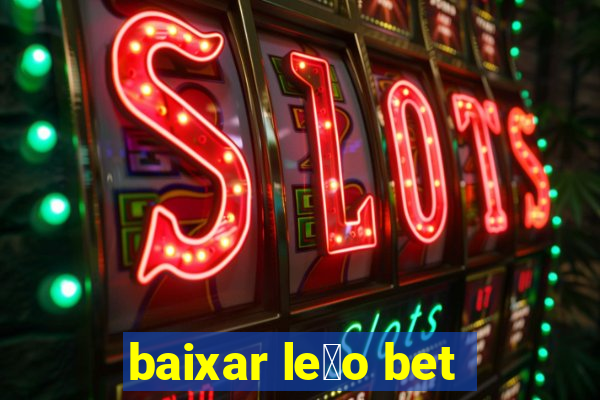 baixar le茫o bet