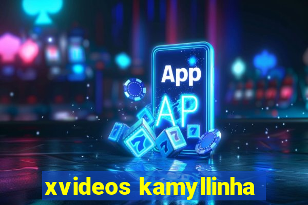 xvideos kamyllinha