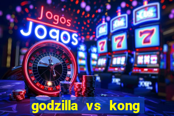 godzilla vs kong filme completo dublado topflix