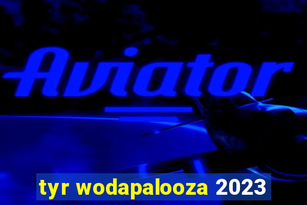 tyr wodapalooza 2023