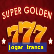 jogar tranca valendo dinheiro