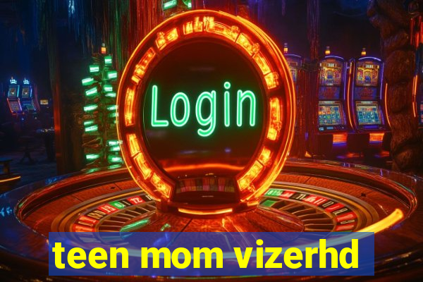 teen mom vizerhd