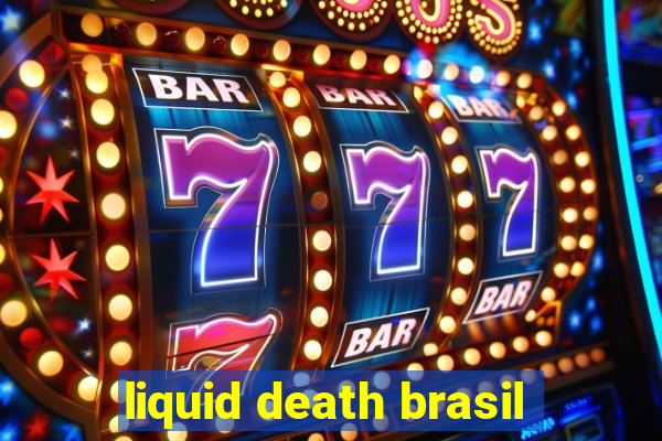 liquid death brasil