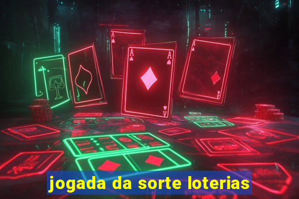 jogada da sorte loterias