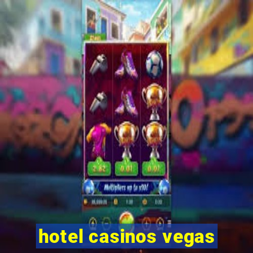 hotel casinos vegas