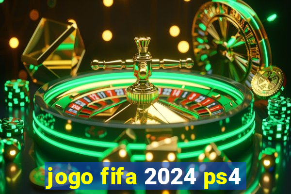 jogo fifa 2024 ps4