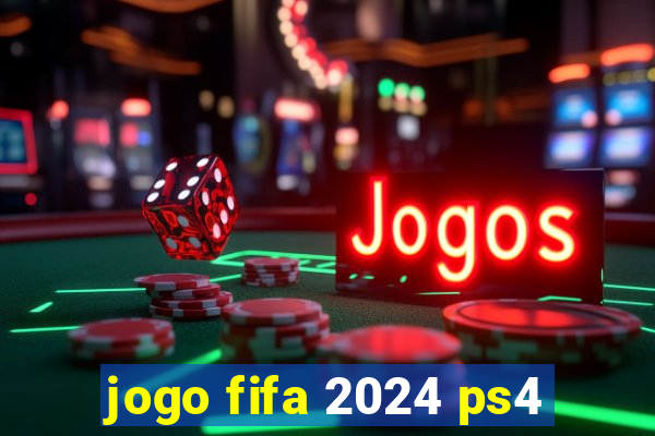 jogo fifa 2024 ps4