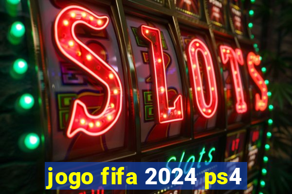 jogo fifa 2024 ps4