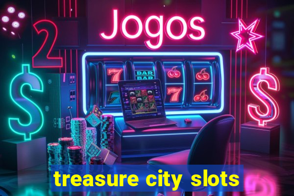 treasure city slots