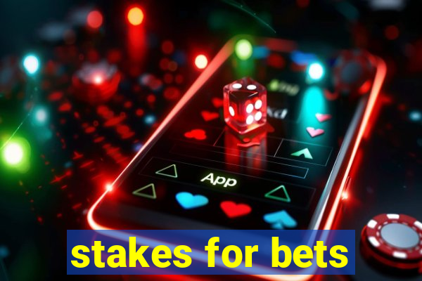 stakes for bets