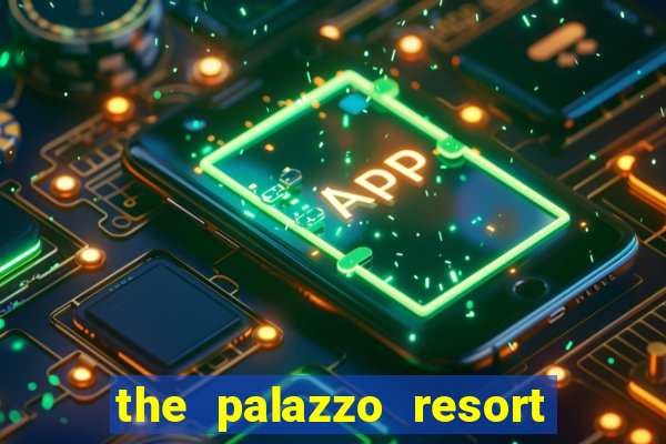 the palazzo resort hotel casino las vegas