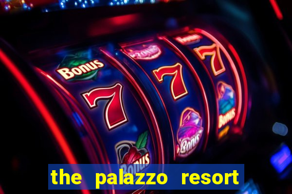 the palazzo resort hotel casino las vegas