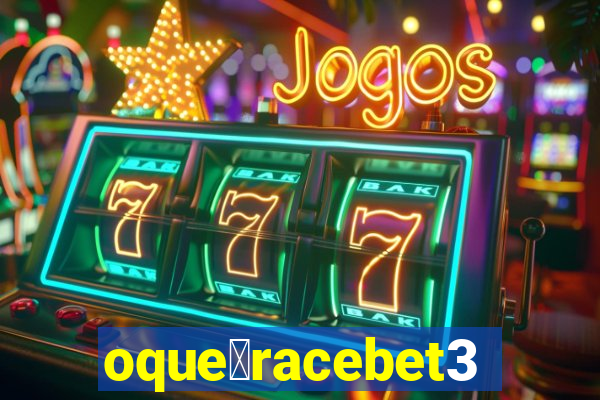 oque茅racebet365