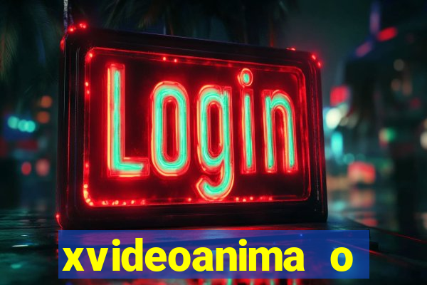 xvideoanima  o