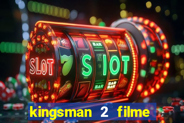 kingsman 2 filme completo dublado superflix