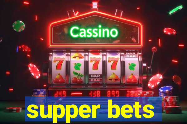 supper bets