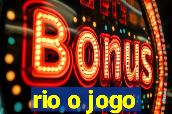 rio o jogo