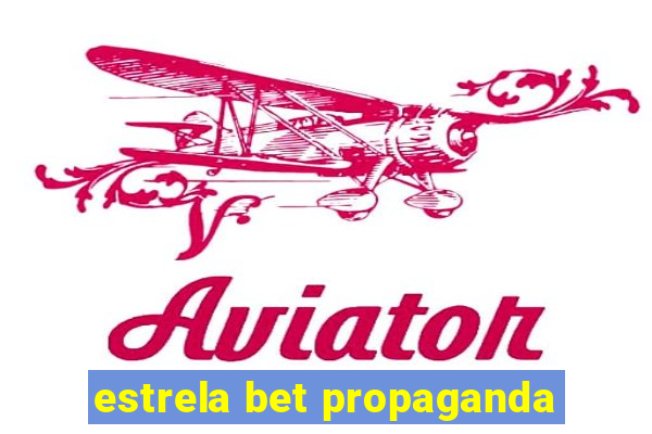 estrela bet propaganda