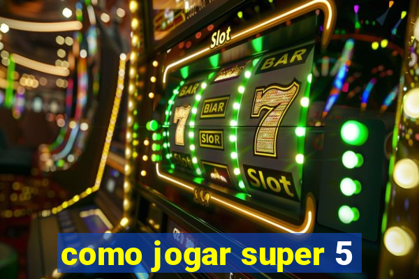 como jogar super 5