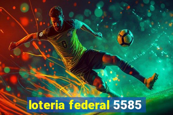 loteria federal 5585