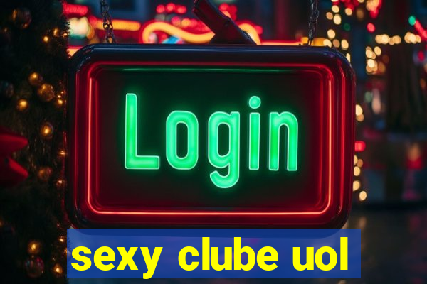 sexy clube uol